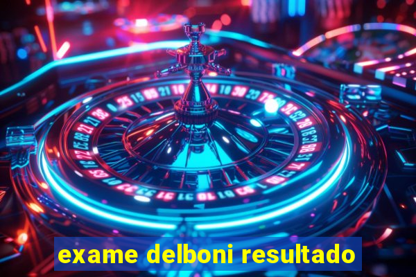 exame delboni resultado