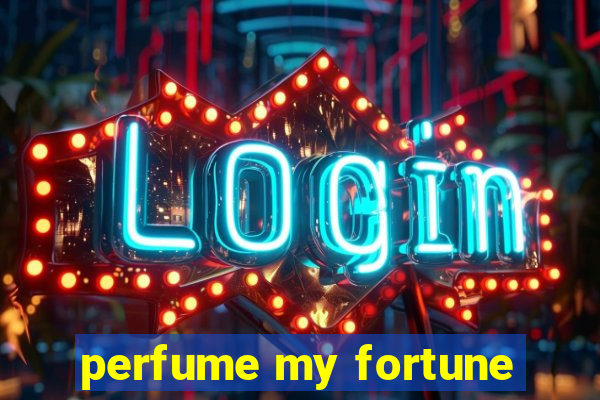 perfume my fortune