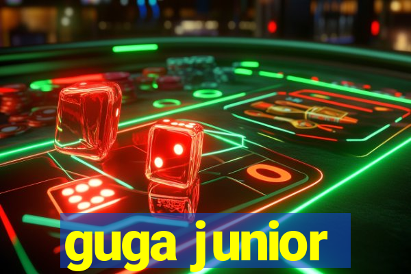 guga junior