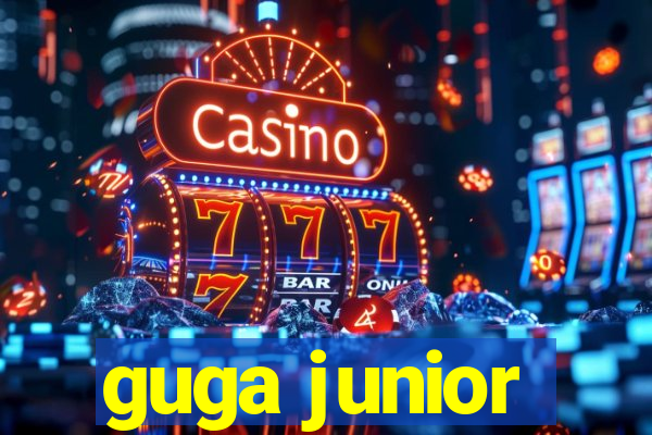 guga junior