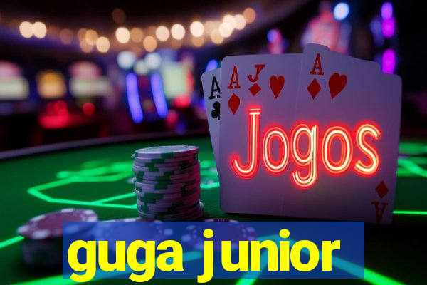 guga junior