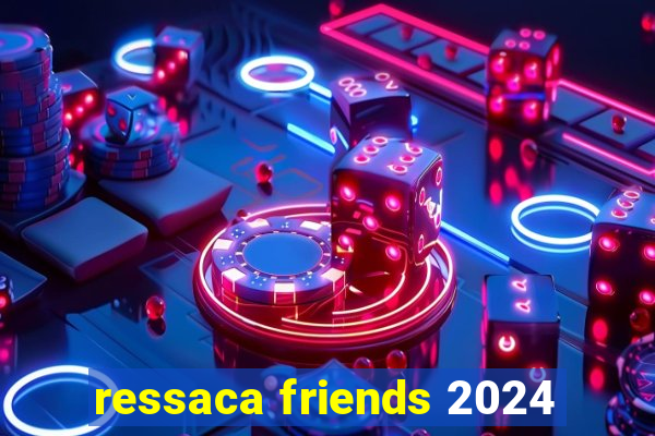 ressaca friends 2024