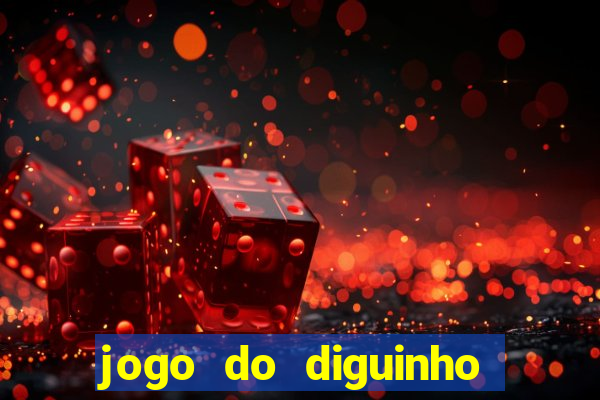 jogo do diguinho para ganhar dinheiro