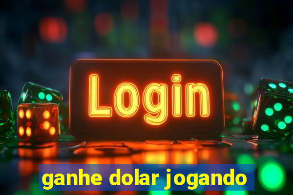 ganhe dolar jogando