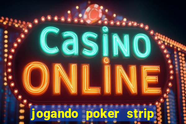 jogando poker strip com a mae