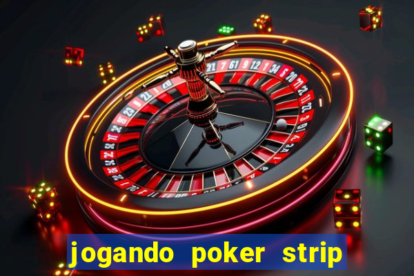 jogando poker strip com a mae