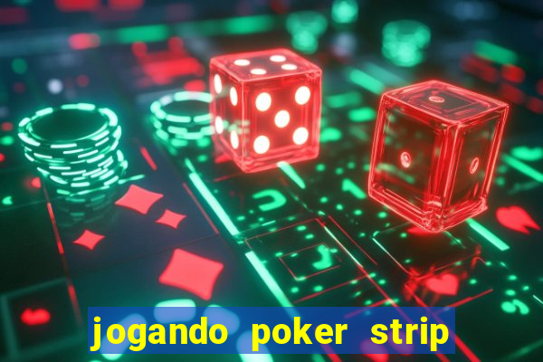 jogando poker strip com a mae