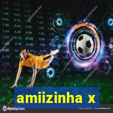 amiizinha x