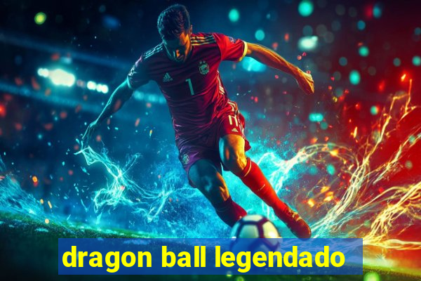 dragon ball legendado