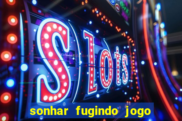 sonhar fugindo jogo do bicho