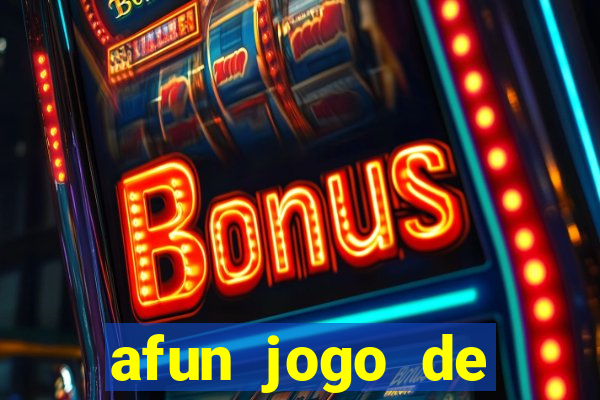 afun jogo de ganhar dinheiro