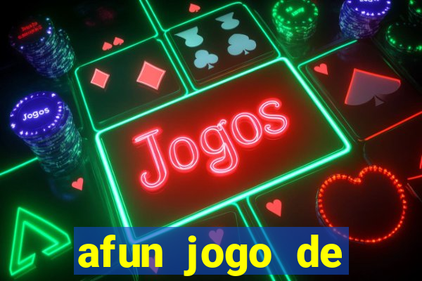 afun jogo de ganhar dinheiro