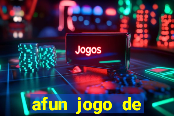 afun jogo de ganhar dinheiro