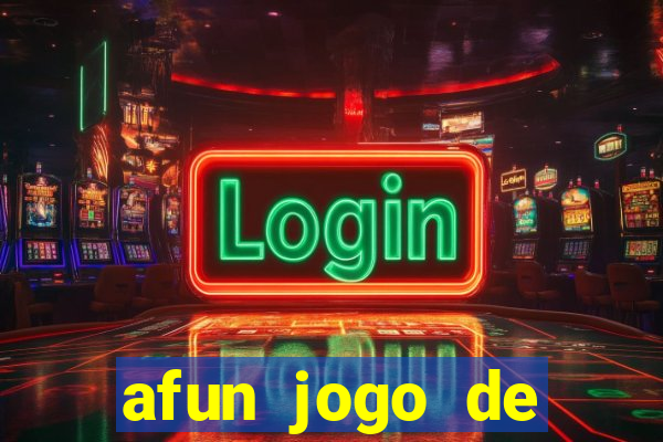 afun jogo de ganhar dinheiro