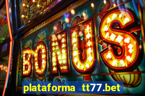 plataforma tt77.bet paga mesmo