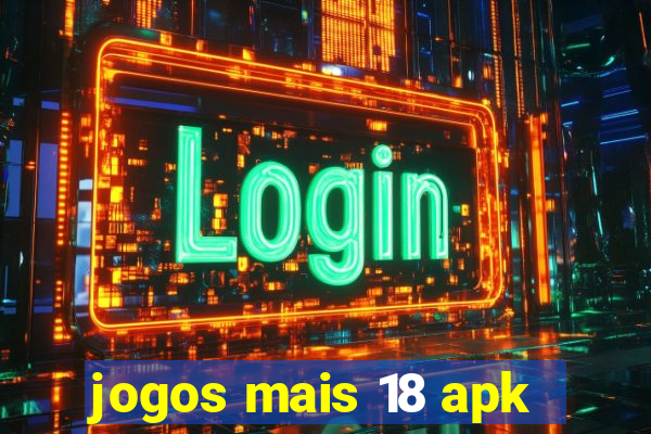 jogos mais 18 apk