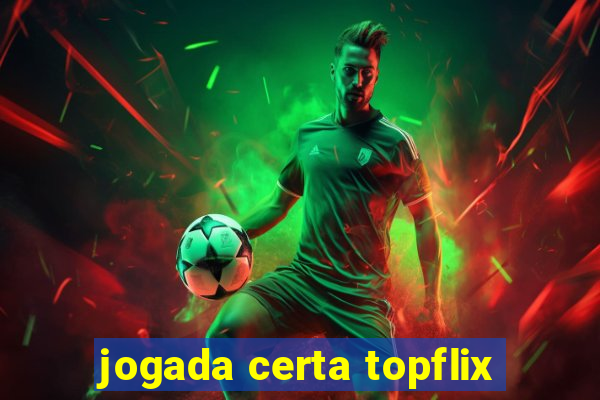 jogada certa topflix