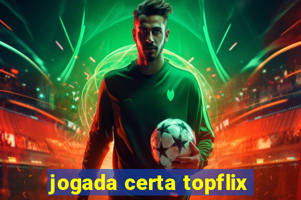 jogada certa topflix