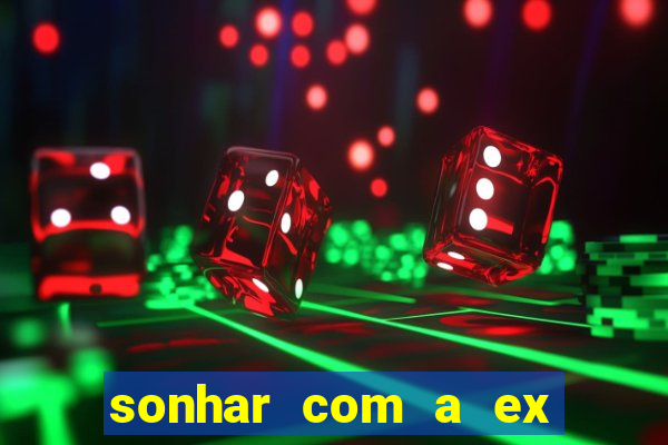 sonhar com a ex do meu marido jogo do bicho