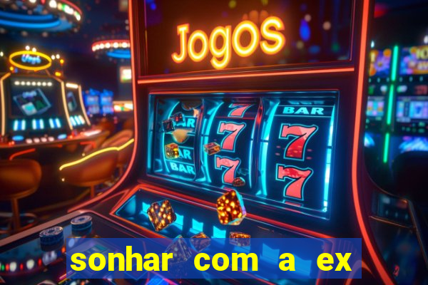 sonhar com a ex do meu marido jogo do bicho