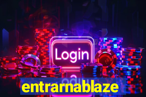 entrarnablaze