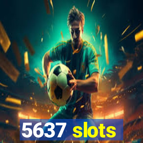 5637 slots