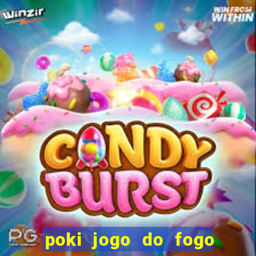 poki jogo do fogo e agua