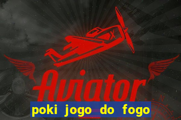 poki jogo do fogo e agua