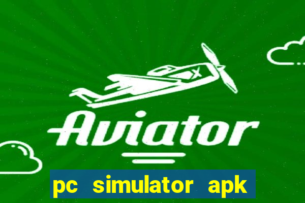 pc simulator apk dinheiro infinito