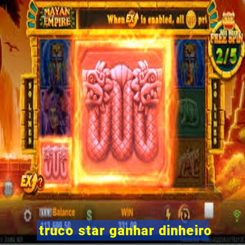 truco star ganhar dinheiro