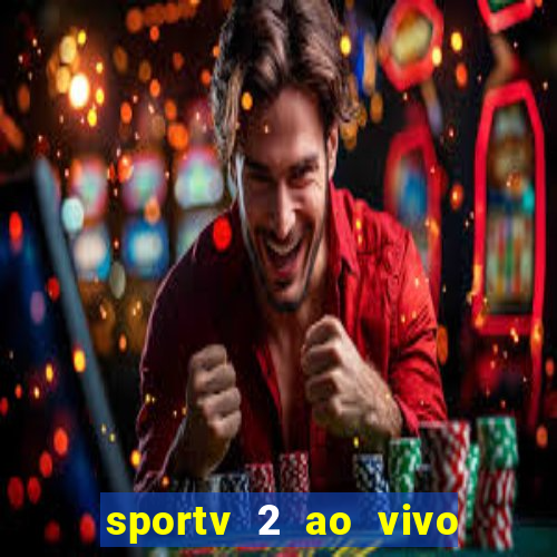 sportv 2 ao vivo futebol play hd