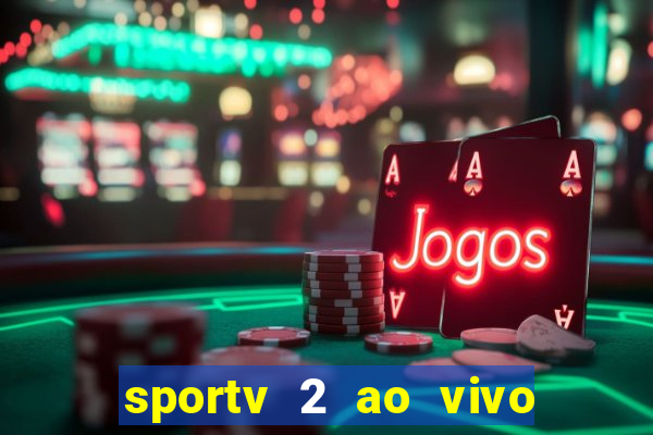 sportv 2 ao vivo futebol play hd