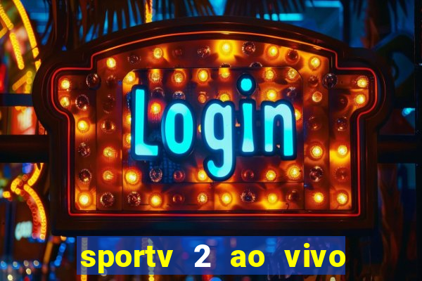 sportv 2 ao vivo futebol play hd