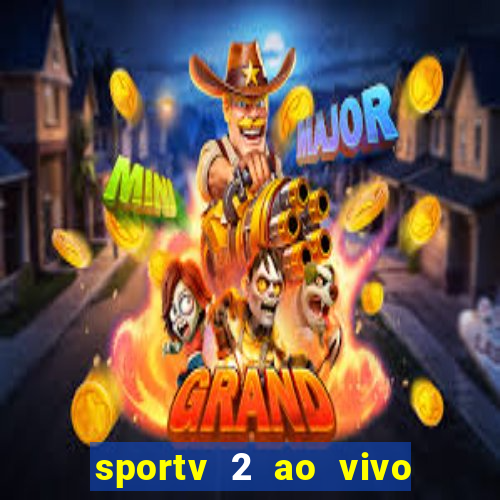 sportv 2 ao vivo futebol play hd