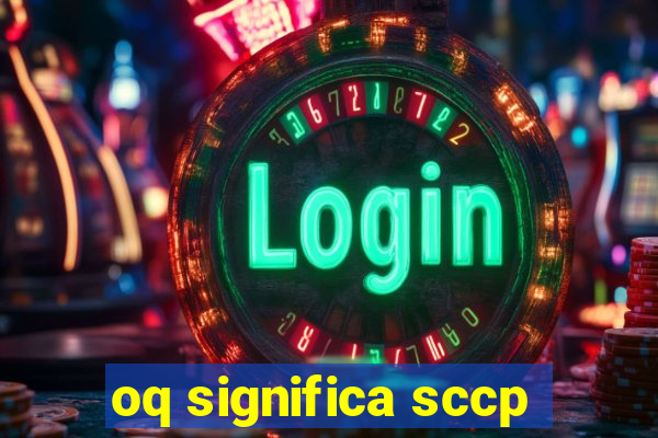 oq significa sccp