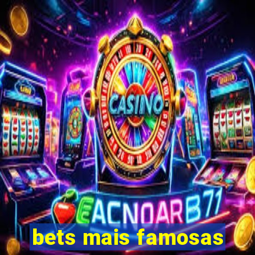 bets mais famosas