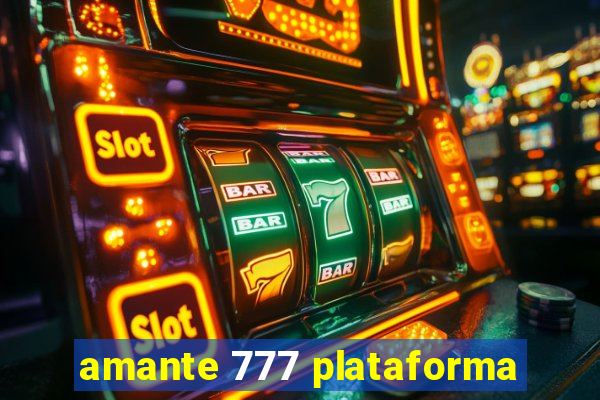 amante 777 plataforma