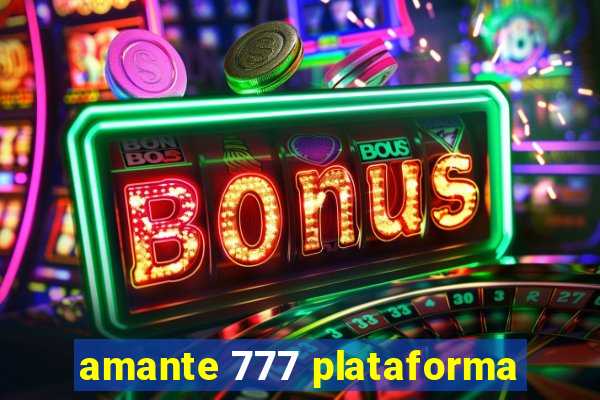 amante 777 plataforma