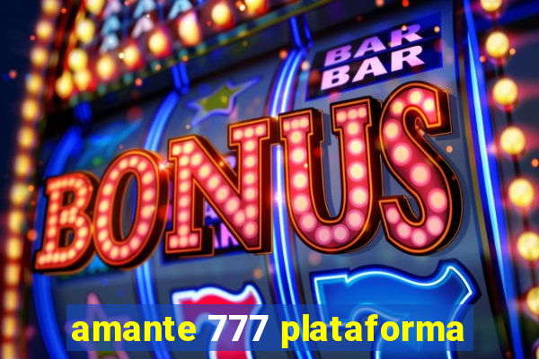 amante 777 plataforma