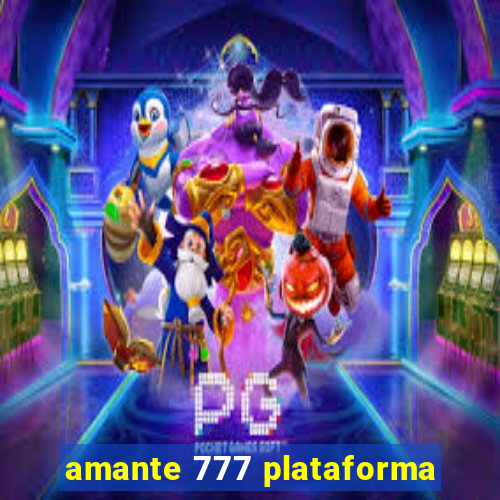 amante 777 plataforma