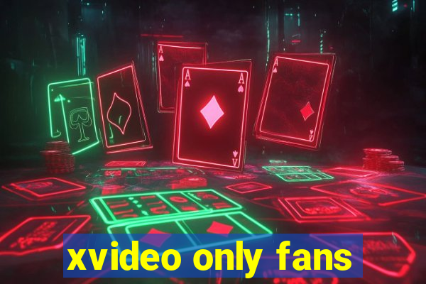 xvideo only fans