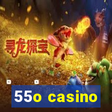 55o casino