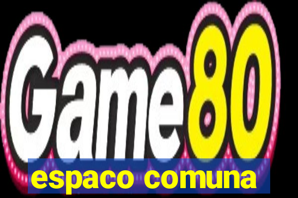 espaco comuna