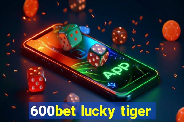 600bet lucky tiger