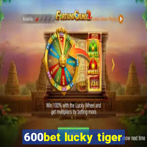 600bet lucky tiger