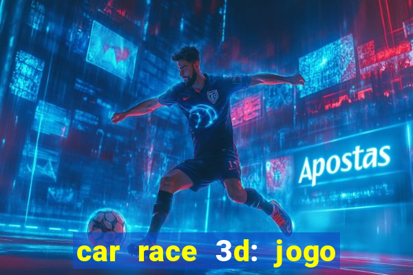 car race 3d: jogo de carros