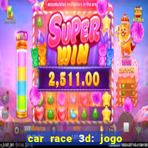 car race 3d: jogo de carros