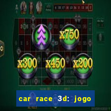 car race 3d: jogo de carros