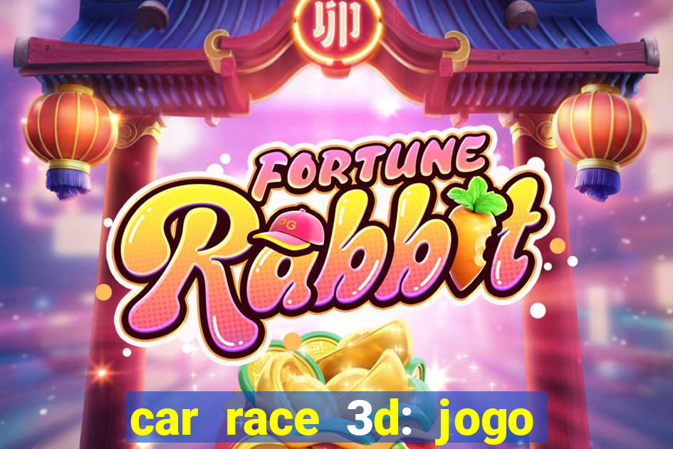 car race 3d: jogo de carros