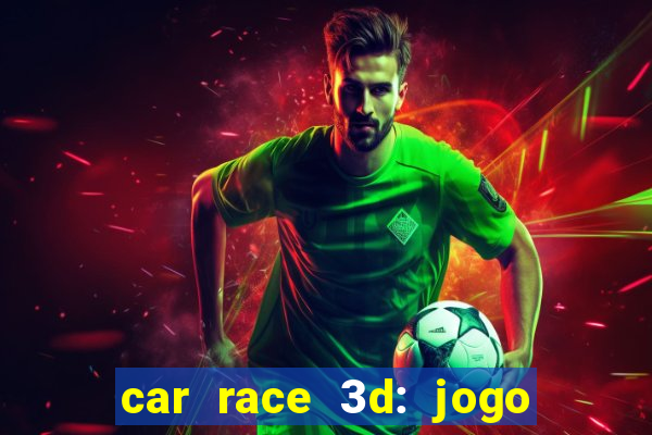 car race 3d: jogo de carros